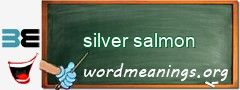 WordMeaning blackboard for silver salmon